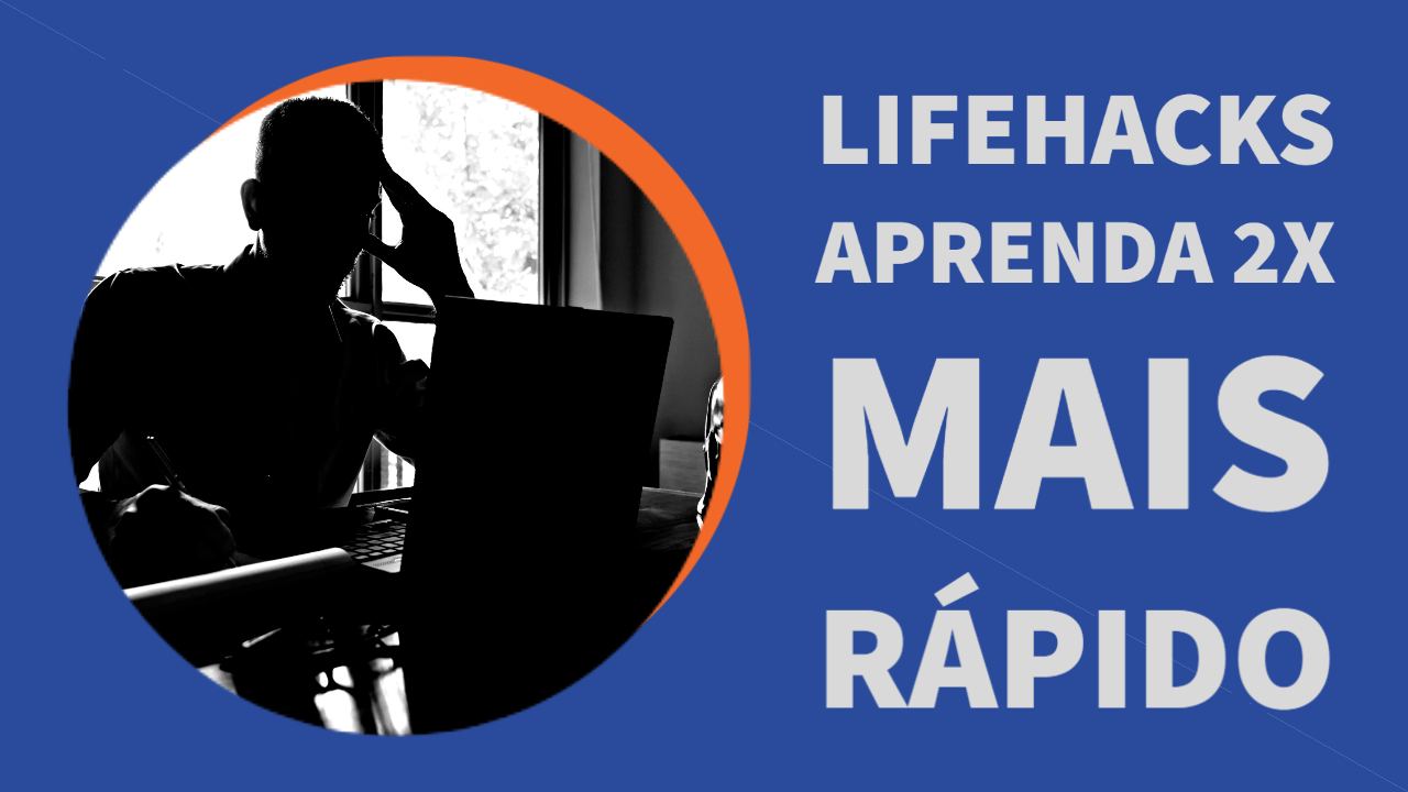 LifeHacks | Aprenda 2X mais rápido