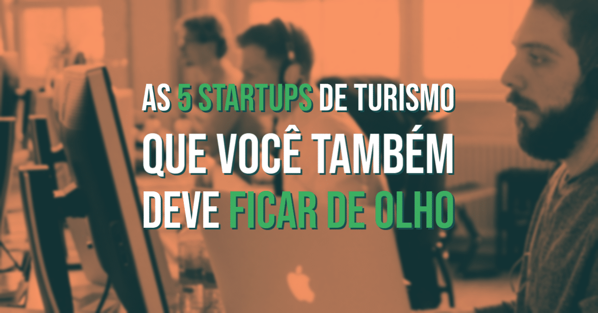 As 5 Startups de Turismo que você também deve ficar de olho